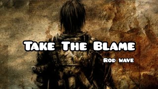 Rod Wave_Take The Blame lyrics