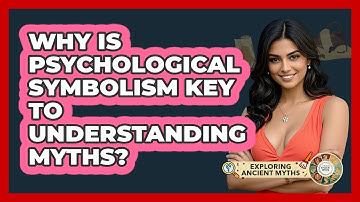 Why Is Psychological Symbolism Key To Understanding Myths? - Exploring Ancient Myths