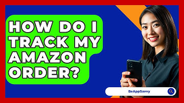 How Do I Track My Amazon Order? - Be App Savvy