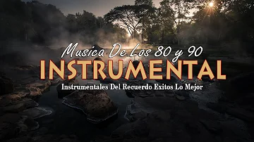 Musica Instrumental de Los 80 y 90 - Instrumentales Del Recuerdo Exitos Lo Mejor