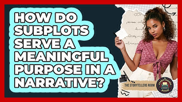 How Do Subplots Serve A Meaningful Purpose In A Narrative? - The Storytellers Room