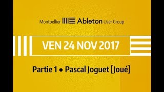 Montpellier Ableton User Group - 24 Novembre 2017 (partie 1) - Contrôleur MIDI Joué
