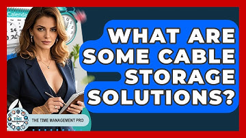 What Are Some Cable Storage Solutions? - The Time Management Pro