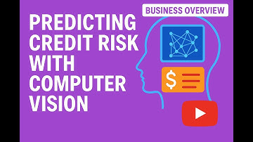 Elevating Credit Risk Models with Computer Vision AI --Business Overview