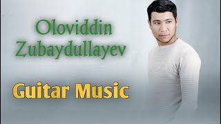 Oloviddin Zubaydullayev - Guitar Music Audio 2022