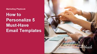 Marketing Playbook: How to Personalize 5 Must-Have Email Templates