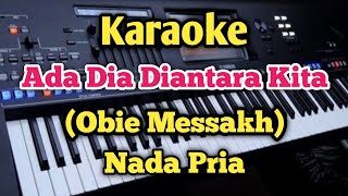 ADA DIA DIANTARA KITA (Karaoke Pria) - Obie messakh