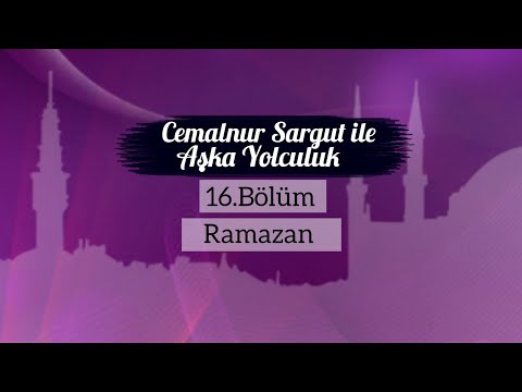 Cemalnur Sargut ile Aşka Yolculuk-16.Bölüm Ramazan