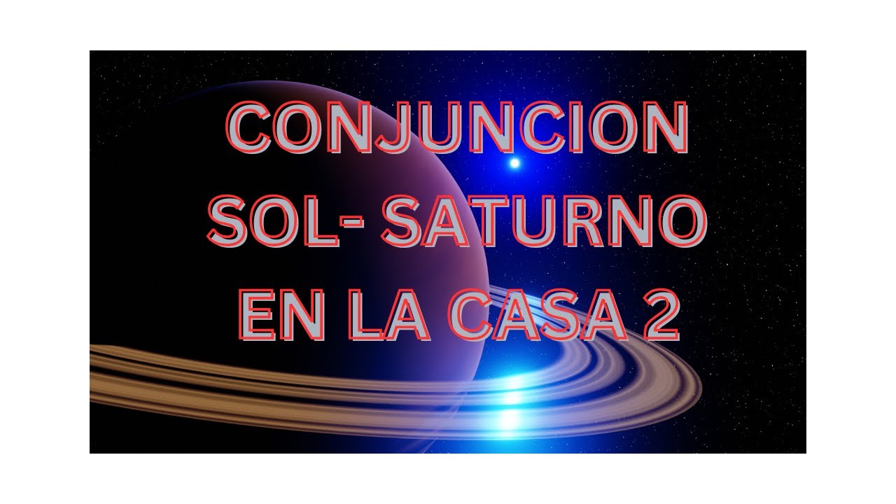 CONJUNCION SOL-SATURNO EN LA CASA 2 EN LA CARTA NATAL - YouTube