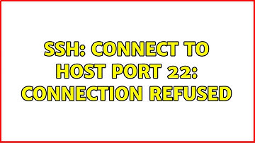 ssh: connect to host port 22: Connection refused