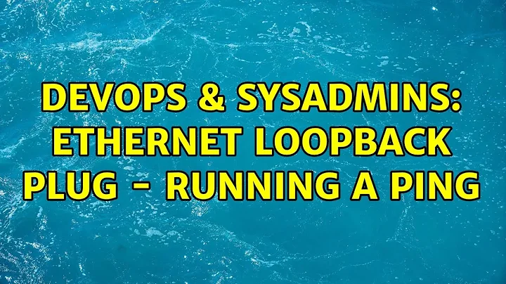 DevOps & SysAdmins: Ethernet Loopback plug - running a ping (4 Solutions!!)