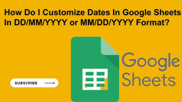 How Do I Customize Dates In Google Sheets In DD/MM/YYYY or MM/DD/YYYY Format?