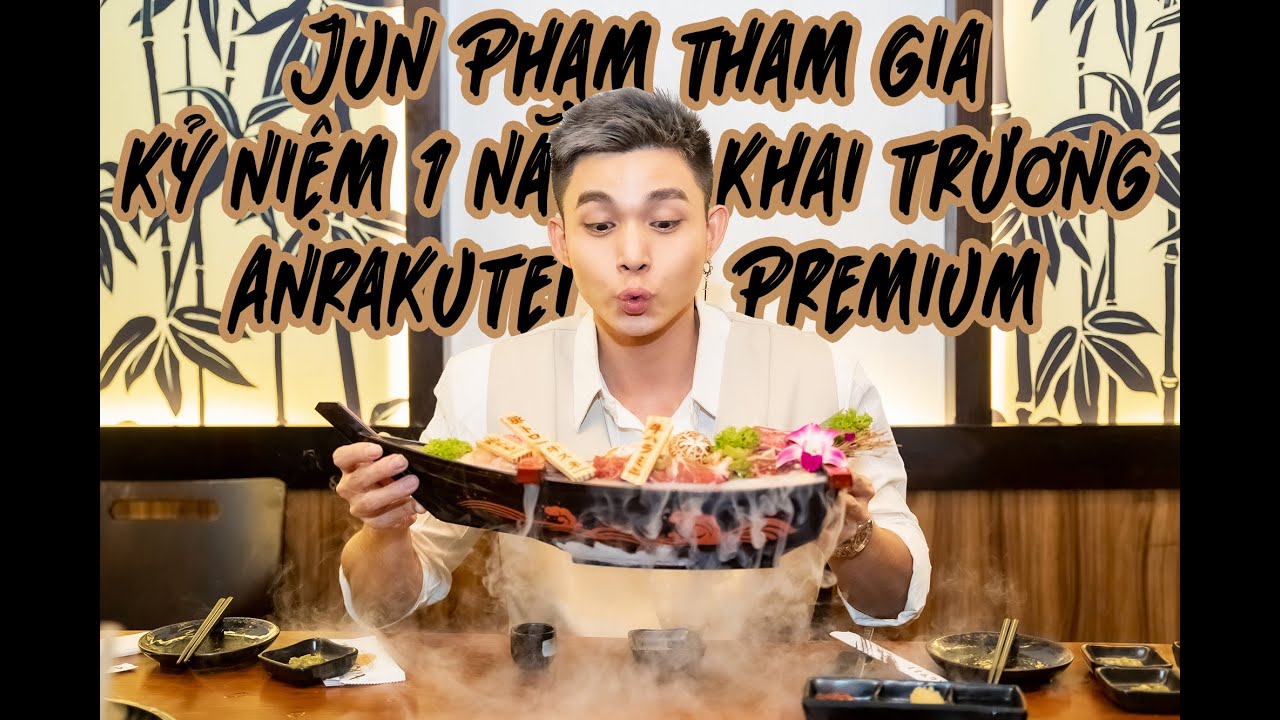 Jun Phạm tham gia kỷ niệm 1 năm khai trương Anrakutei Premium - YouTube