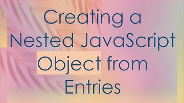 Creating a Nested JavaScript Object from Entries