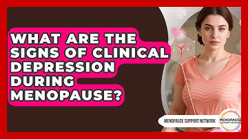 What Are The Signs Of Clinical Depression During Menopause? - Menopause Support Network
