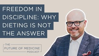 Freedom in Discipline: Why Dieting Is Not the Answer | The Future of Medicine Podcast by Brentwood MD 42 views 8 months ago 25 minutes