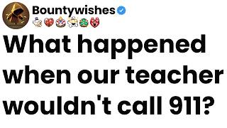 What happened when our teacher wouldn't call 911?