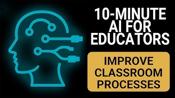 Improve Classroom Processes - 10-Minute AI for Educators