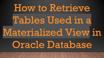 How to Retrieve Tables Used in a Materialized View in Oracle Database