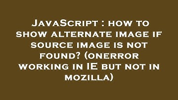 JavaScript : how to show alternate image if source image is not found? (onerror working in IE but no