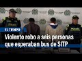 Violento robo a seis personas que esperaban bus de SITP en Ciudad Bolívar  | El Tiempo