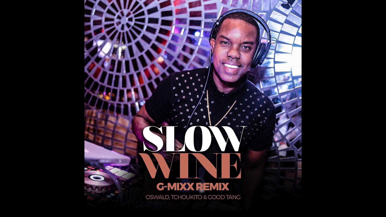 DJ G-MIXX - (REMIX) "Slow Wine" OSWALD feat. Tchoukito & Good Tang!