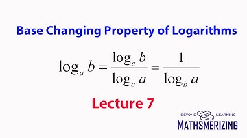 Base changing properties of Logarithms (Part 3) : Lecture 7 logab = logcb/logca = 1/logba