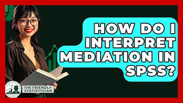 How Do I Interpret Mediation In SPSS? - The Friendly Statistician