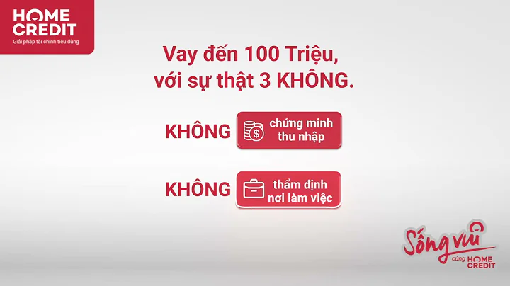 HOME CREDIT VAY TRỰC TUYẾN AN TÂM | VAY LIỀN KHÔNG PHIỀN NGƯỜI THÂN | LÃI SUẤT CHỈ TỪ 0.74%/THÁNG