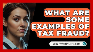 What Are Some Examples Of Tax Fraud? - SecurityFirstCorp.com