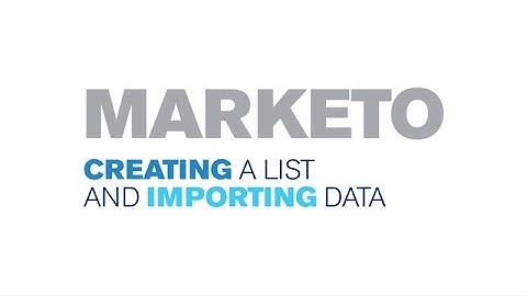 Marketo - Creating a List and Importing Data