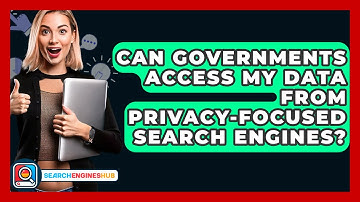 Can Governments Access My Data From Privacy-focused Search Engines? - SearchEnginesHub.com