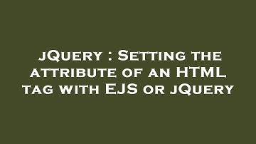 jQuery : Setting the attribute of an HTML tag with EJS or jQuery
