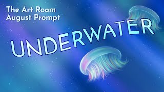 UNDERWATER | The Art Room August Prompt