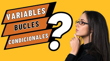 VARIABLES, BUCLES y CONDICIONALES | Fundamentos de programación