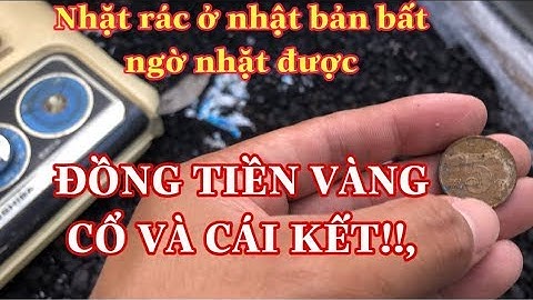 Đi Nhặt Rác Ở NHẬT BẢN Bất Ngờ Hốt Được “ĐỒNG TIỀN VÀNG CỔ” Trong Đống RÁC THẢI