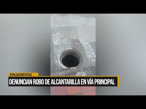 Denuncian robo de alcantarilla en vía principal