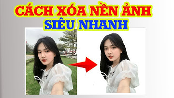 Cách xóa nền cho ảnh siêu nhanh chỉ 10 giây