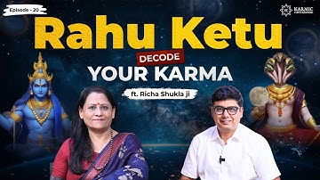Rahu Ketu: Decode Your Karma | Karmic Conversation | ft. Richa Shukla | Ep. 20 | Ashish Mehta