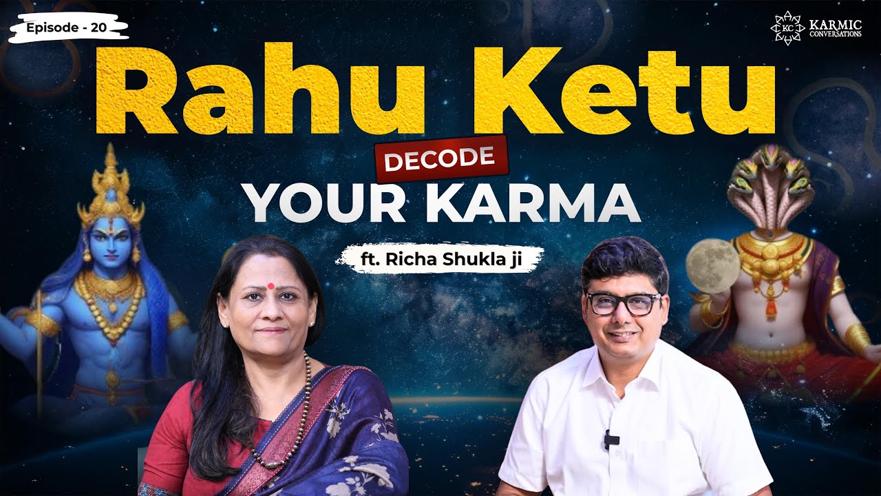 Rahu Ketu: Decode Your Karma | Karmic Conversation | ft. Richa Shukla | Ep. 20 | Ashish Mehta