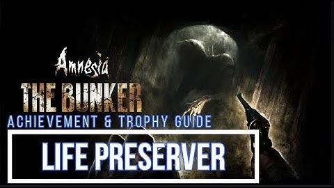 Amnesia: The Bunker | Life Preserver Achievement & Trophy Guide