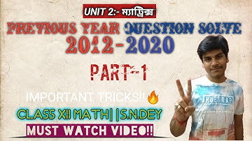 @rahulghosh5459 EPIC MATRIX PREVIOUS YEAR QUESTION SOLVE VIDEO(2012-20)(PART-1)||S.N.DEY||CLASS 12 MATH