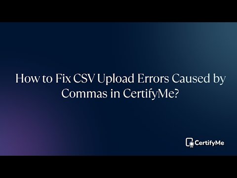 How to Fix CSV Upload Errors Caused by Commas in CertifyMe?