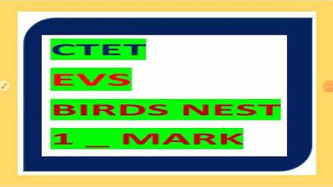 CTET EXAM . EVS .( BIRDS NEST ) 1 MARK