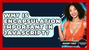 Why Is Encapsulation Important In JavaScript? - JavaScript Toolkit