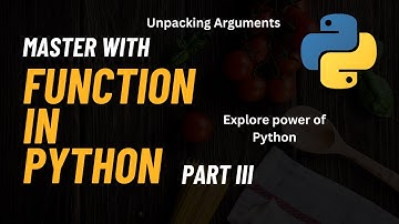 Python Function - III. Unpacking Arguments | Explore the power of Python
