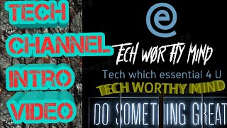 Tech Worthy Mind Channel Into Video