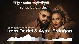 Irem Derici & Ayaz Erdoğan - Cennetim Cehennemim Eğer Onlar Söyleseydi Sonuç Bu Olurdu