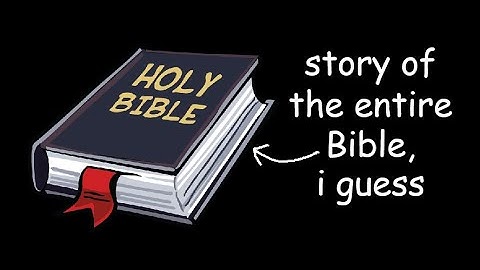 story of the entire Bible, i guess