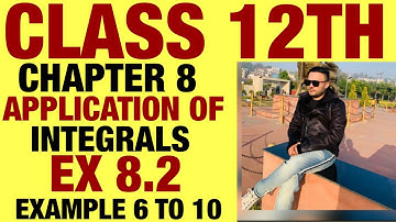 NCERT EX 8.2 EXAMPLE 6 TO 10 SOLUTIONS OF APPLICATION OF INTEGRALS  CHAPTER 8 CLASS 12TH